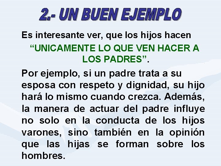 Es interesante ver, que los hijos hacen “UNICAMENTE LO QUE VEN HACER A LOS