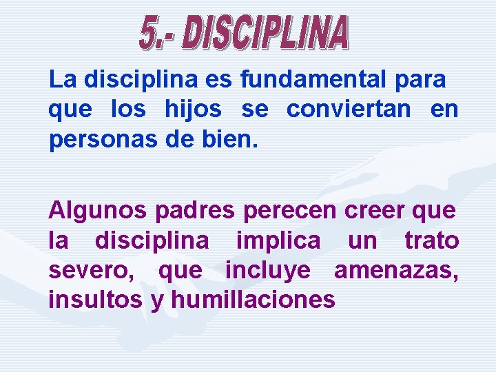 La disciplina es fundamental para que los hijos se conviertan en personas de bien.
