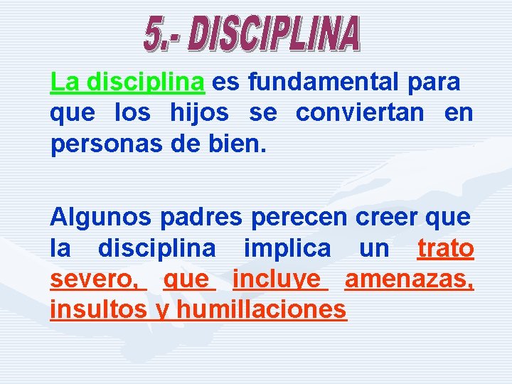 La disciplina es fundamental para que los hijos se conviertan en personas de bien.