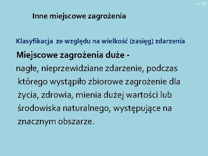 str. 11 Inne miejscowe zagrożenia Klasyfikacja ze względu na wielkość (zasięg) zdarzenia Miejscowe zagrożenia