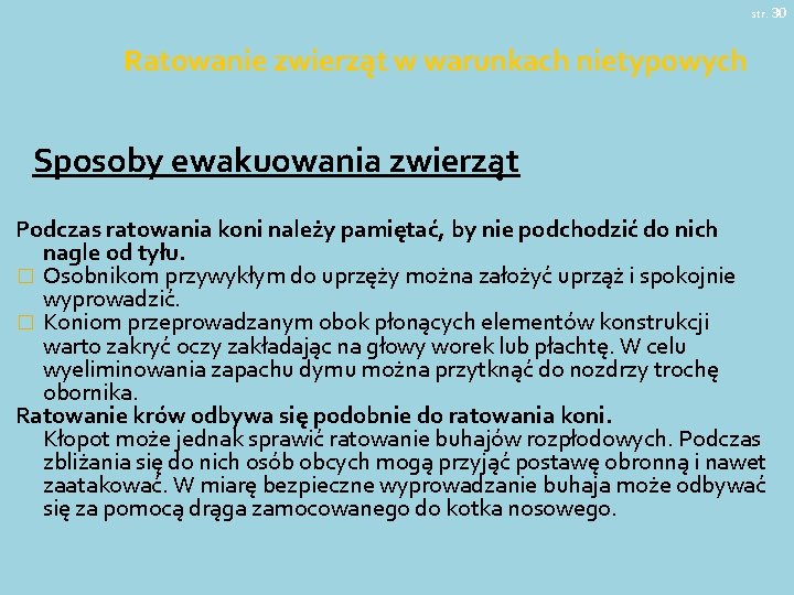 str. 30 Ratowanie zwierząt w warunkach nietypowych Sposoby ewakuowania zwierząt Podczas ratowania koni należy