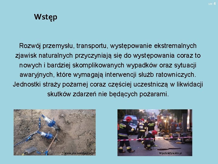 str. 4 Wstęp Rozwój przemysłu, transportu, występowanie ekstremalnych zjawisk naturalnych przyczyniają się do występowania