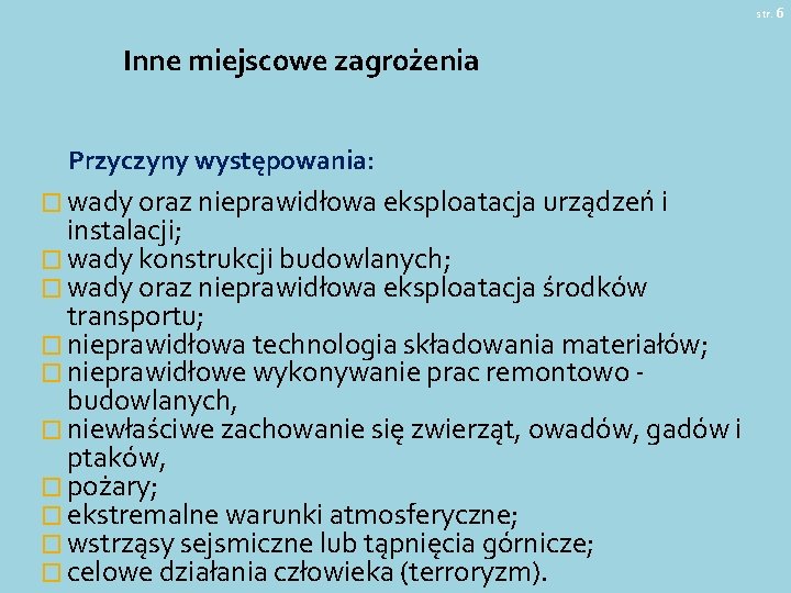 str. 6 Inne miejscowe zagrożenia Przyczyny występowania: � wady oraz nieprawidłowa eksploatacja urządzeń i