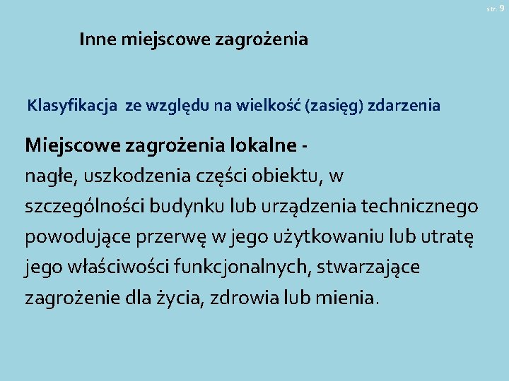 str. 9 Inne miejscowe zagrożenia Klasyfikacja ze względu na wielkość (zasięg) zdarzenia Miejscowe zagrożenia