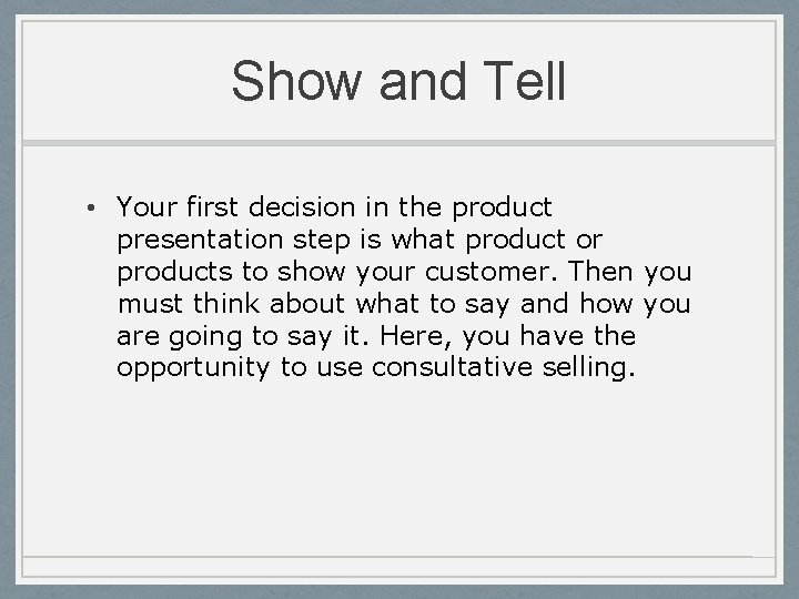 Show and Tell • Your first decision in the product presentation step is what