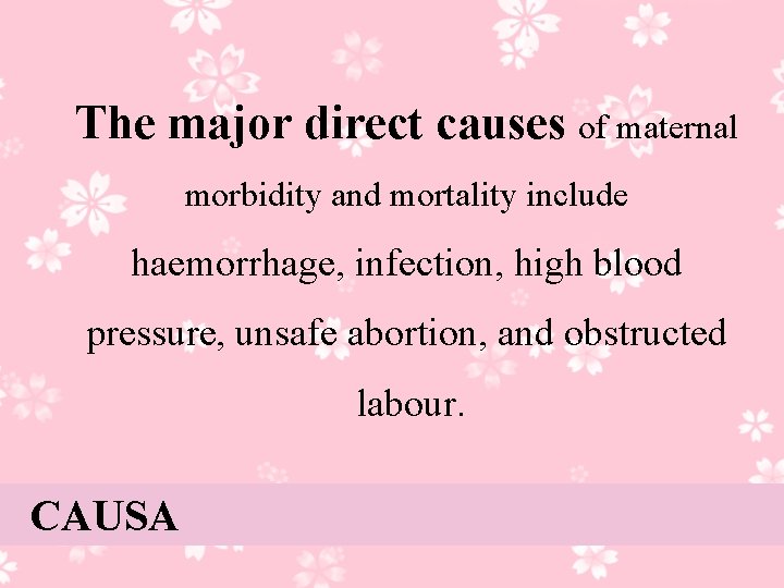 The major direct causes of maternal morbidity and mortality include haemorrhage, infection, high blood