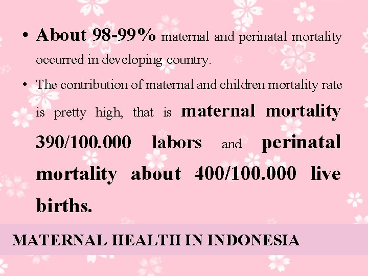  • About 98 -99% maternal and perinatal mortality occurred in developing country. •