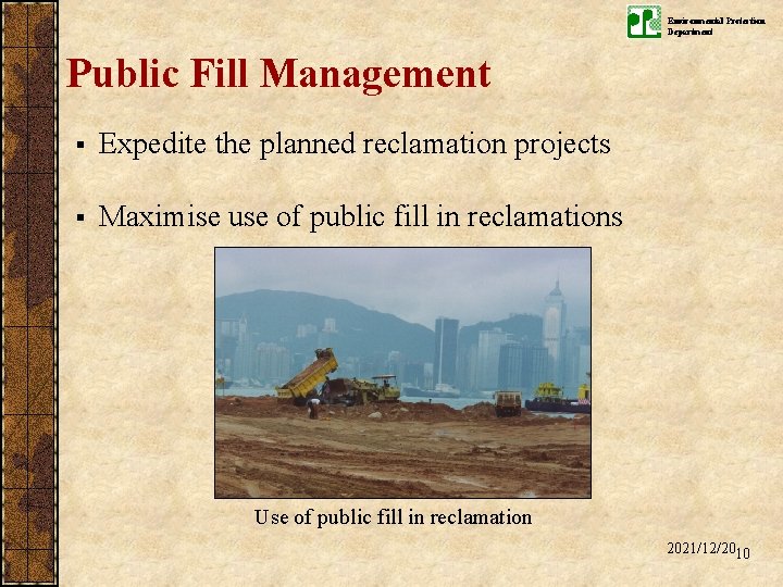 Environmental Protection Department Public Fill Management § Expedite the planned reclamation projects § Maximise