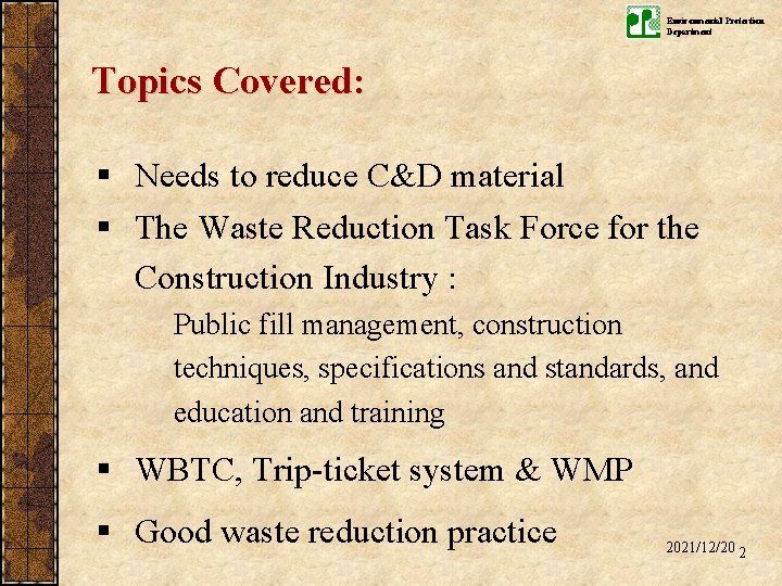 Environmental Protection Department Topics Covered: § Needs to reduce C&D material § The Waste