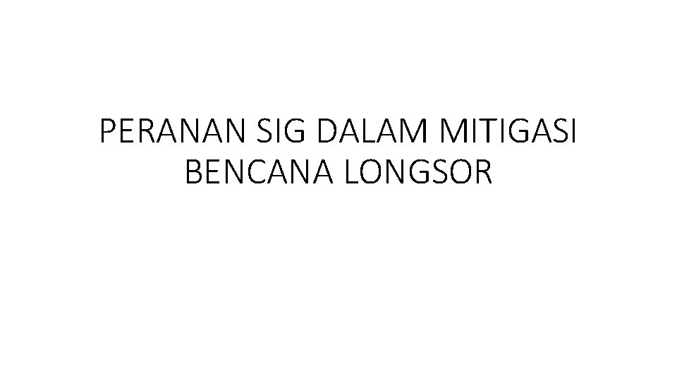 PERANAN SIG DALAM MITIGASI BENCANA LONGSOR 