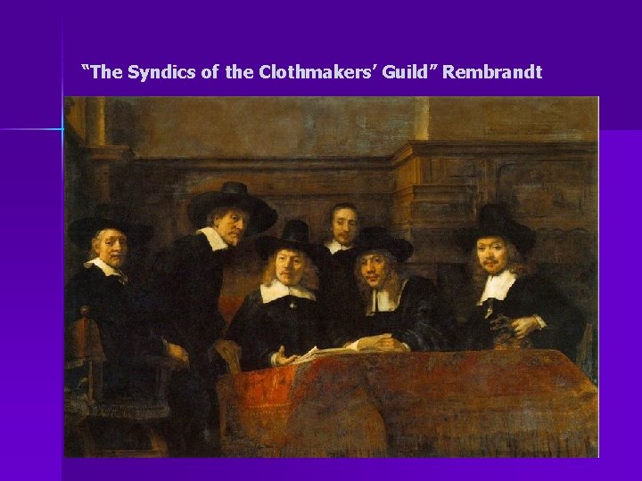 “The Syndics of the Clothmakers’ Guild” Rembrandt 