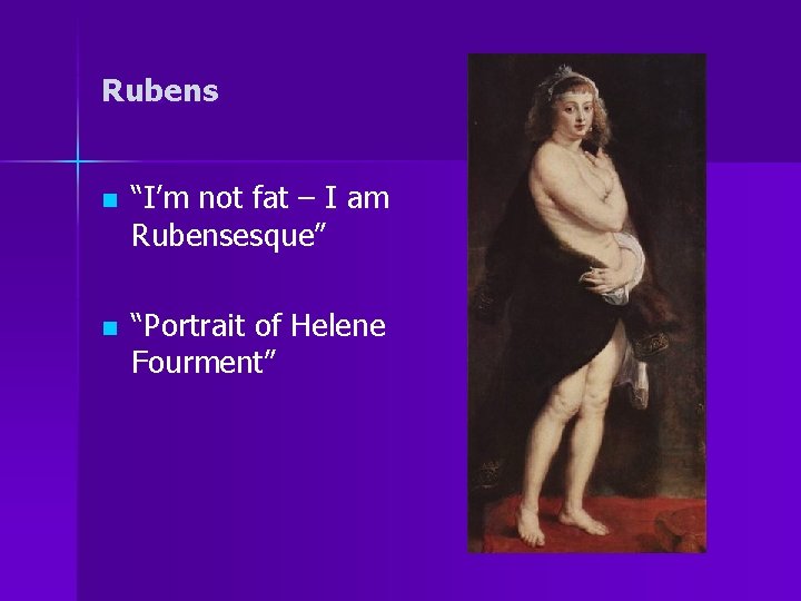 Rubens n n “I’m not fat – I am Rubensesque” “Portrait of Helene Fourment”