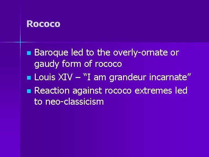 Rococo Baroque led to the overly-ornate or gaudy form of rococo n Louis XIV