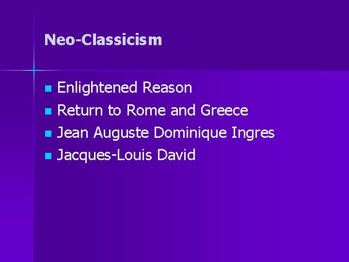 Neo-Classicism Enlightened Reason n Return to Rome and Greece n Jean Auguste Dominique Ingres