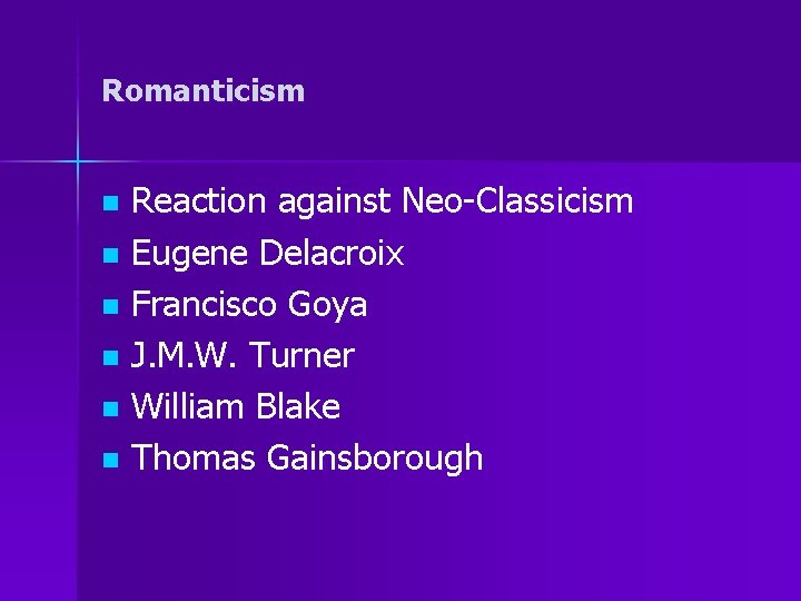 Romanticism Reaction against Neo-Classicism n Eugene Delacroix n Francisco Goya n J. M. W.