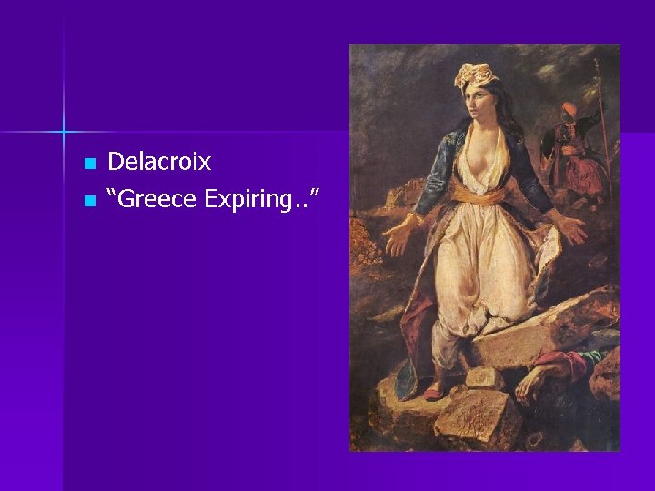 n n Delacroix “Greece Expiring. . ” 