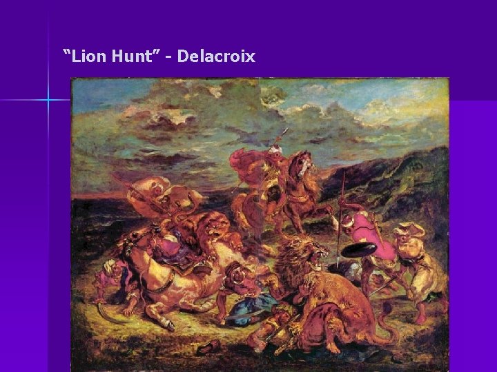 “Lion Hunt” - Delacroix 