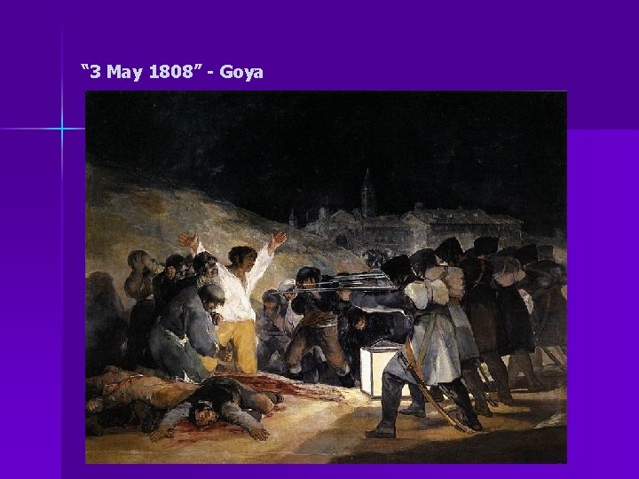 “ 3 May 1808” - Goya 
