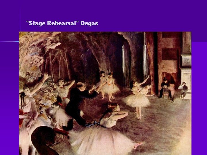 “Stage Rehearsal” Degas 