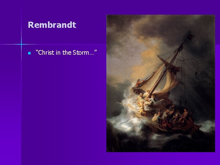 Rembrandt n “Christ in the Storm…” 