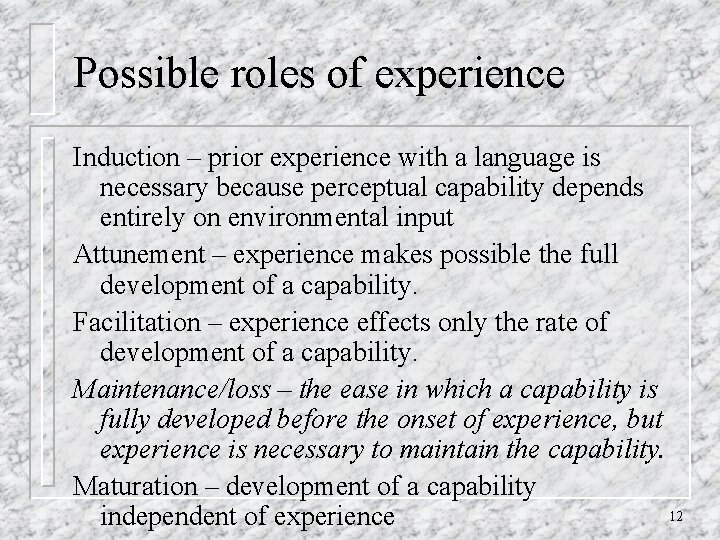 Possible roles of experience Induction – prior experience with a language is necessary because