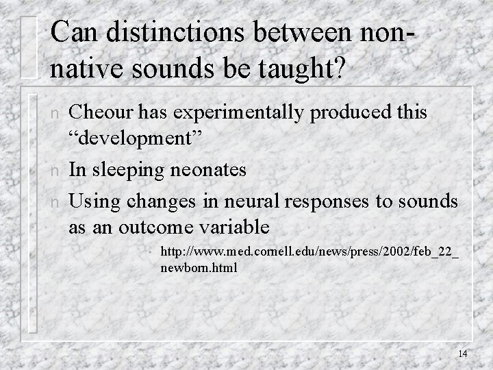 Can distinctions between nonnative sounds be taught? n n n Cheour has experimentally produced