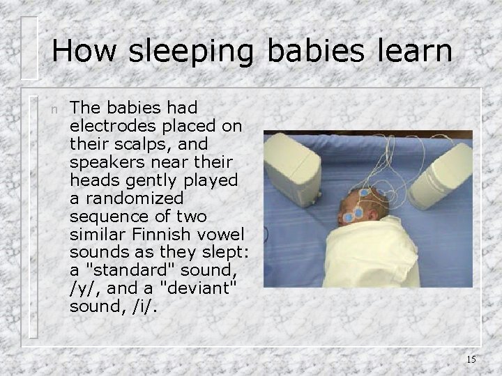 How sleeping babies learn n The babies had electrodes placed on their scalps, and