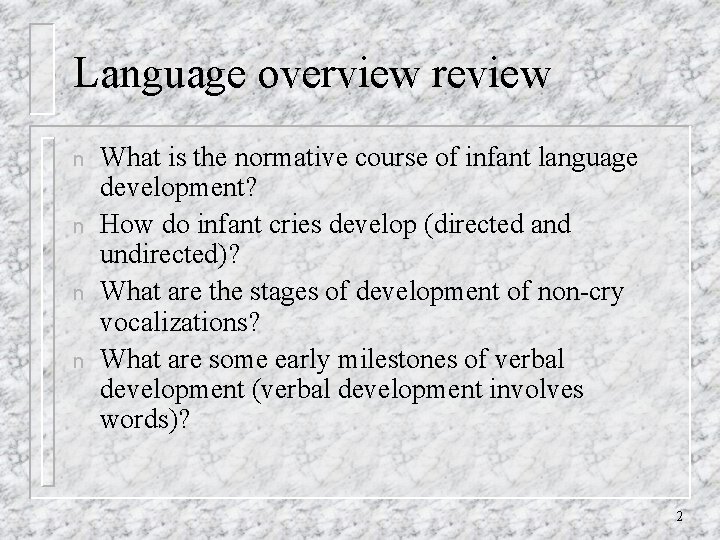 Language overview review n n What is the normative course of infant language development?