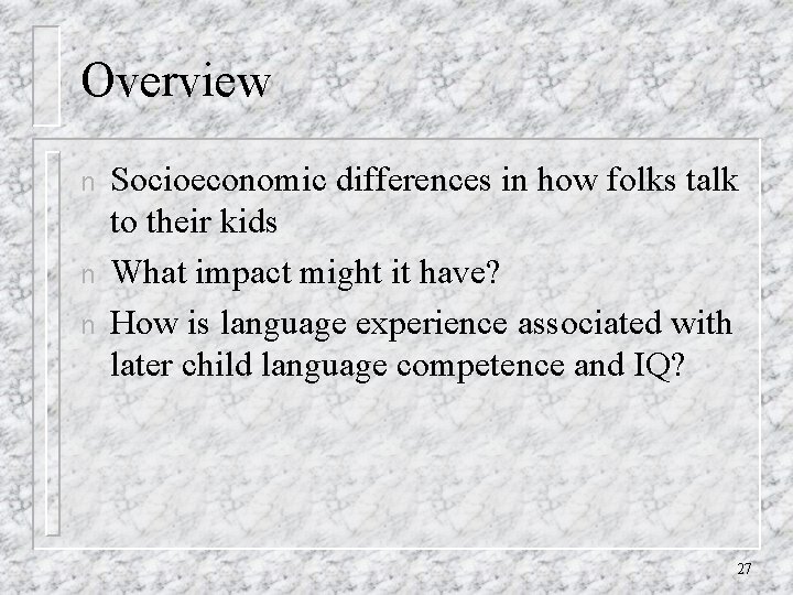 Overview n n n Socioeconomic differences in how folks talk to their kids What