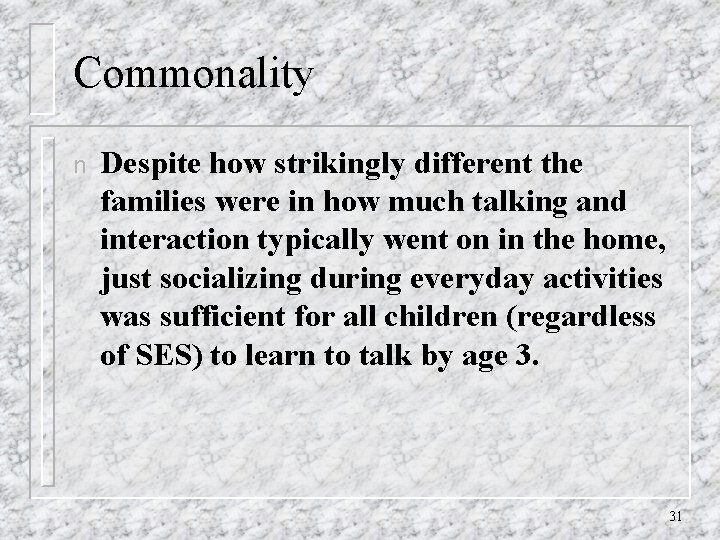 Commonality n Despite how strikingly different the families were in how much talking and