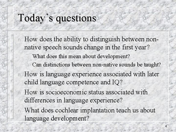 Today’s questions n How does the ability to distinguish between nonnative speech sounds change