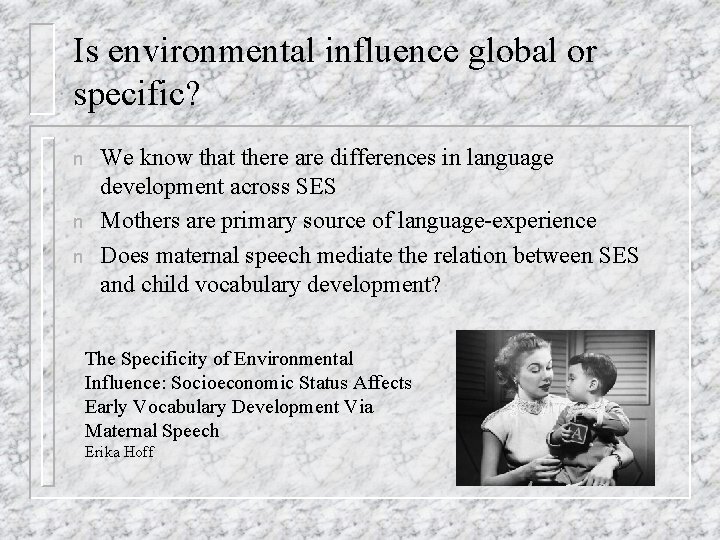 Is environmental influence global or specific? n n n We know that there are