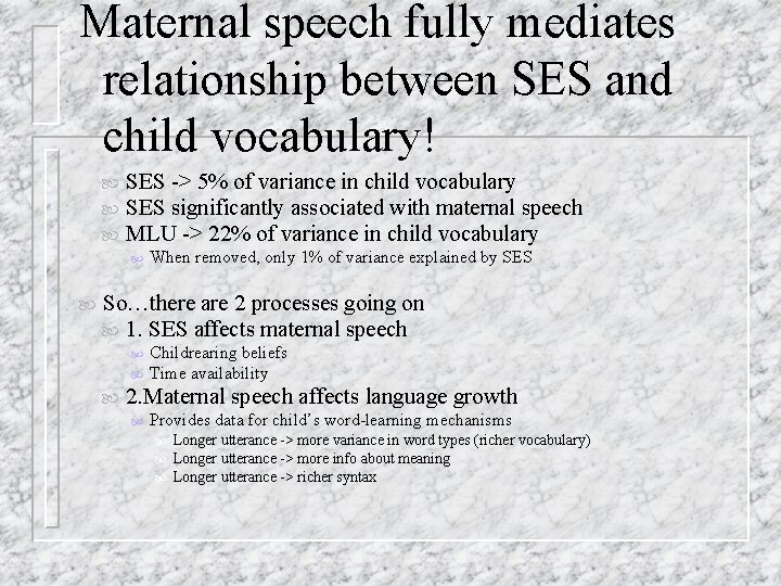 Maternal speech fully mediates relationship between SES and child vocabulary! SES -> 5% of