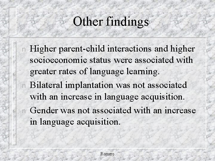 Other findings n n n Higher parent-child interactions and higher socioeconomic status were associated