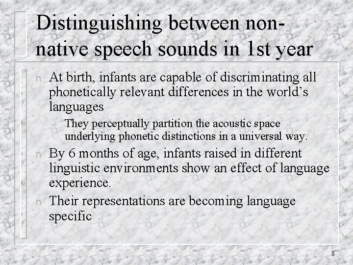 Distinguishing between nonnative speech sounds in 1 st year n At birth, infants are