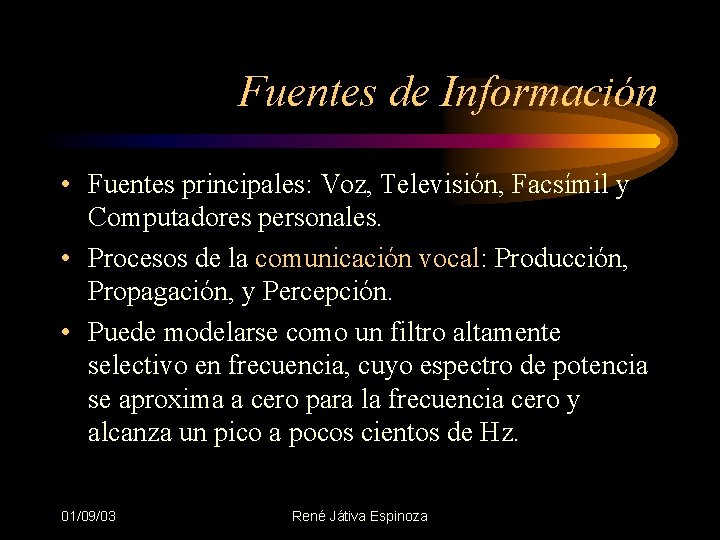 Fuentes de Información • Fuentes principales: Voz, Televisión, Facsímil y Computadores personales. • Procesos