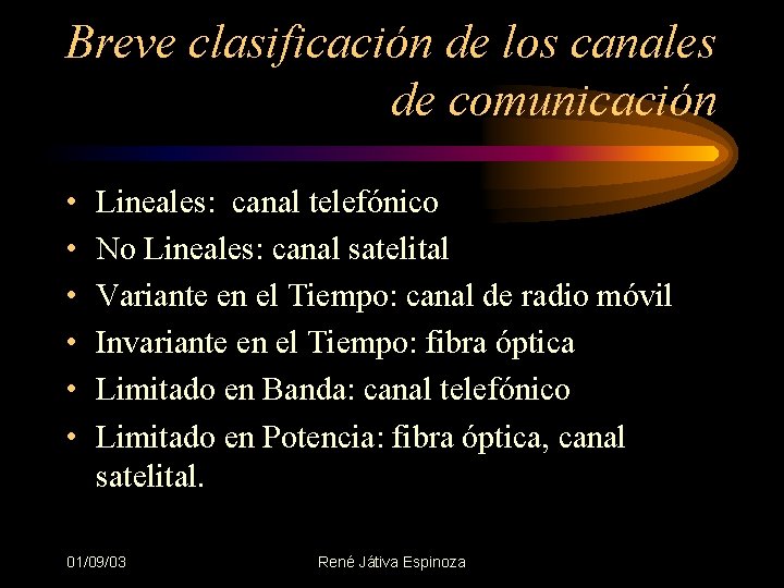 Breve clasificación de los canales de comunicación • • • Lineales: canal telefónico No