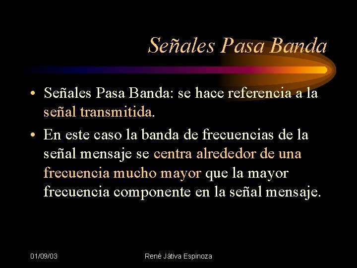 Señales Pasa Banda • Señales Pasa Banda: se hace referencia a la señal transmitida.