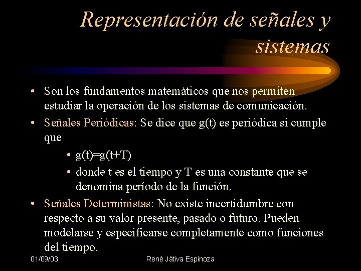 Representación de señales y sistemas • Son los fundamentos matemáticos que nos permiten estudiar