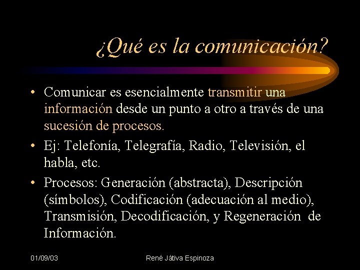 ¿Qué es la comunicación? • Comunicar es esencialmente transmitir una información desde un punto