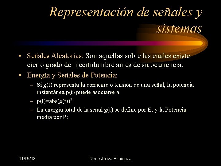 Representación de señales y sistemas • Señales Aleatorias: Son aquellas sobre las cuales existe