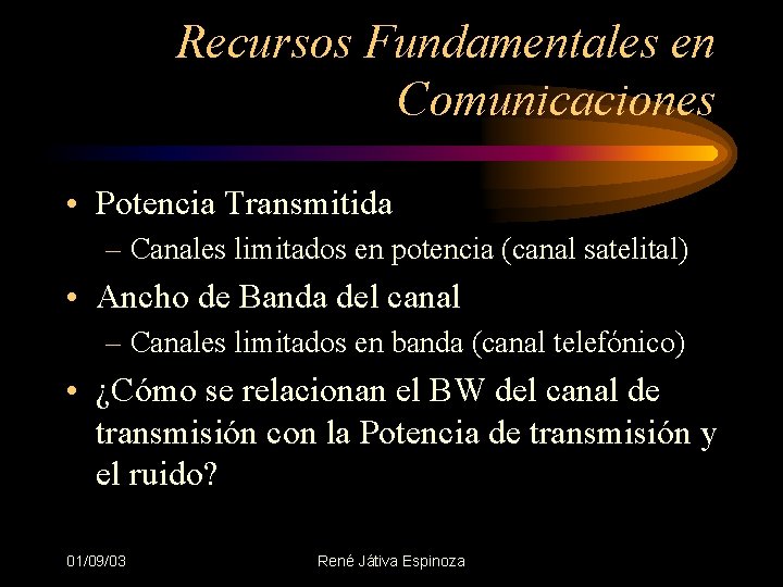 Recursos Fundamentales en Comunicaciones • Potencia Transmitida – Canales limitados en potencia (canal satelital)