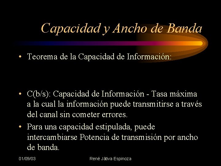 Capacidad y Ancho de Banda • Teorema de la Capacidad de Información: • C(b/s):