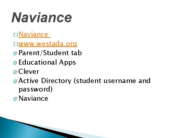 Naviance � www. westada. org Ø Parent/Student tab Ø Educational Apps Ø Clever Ø