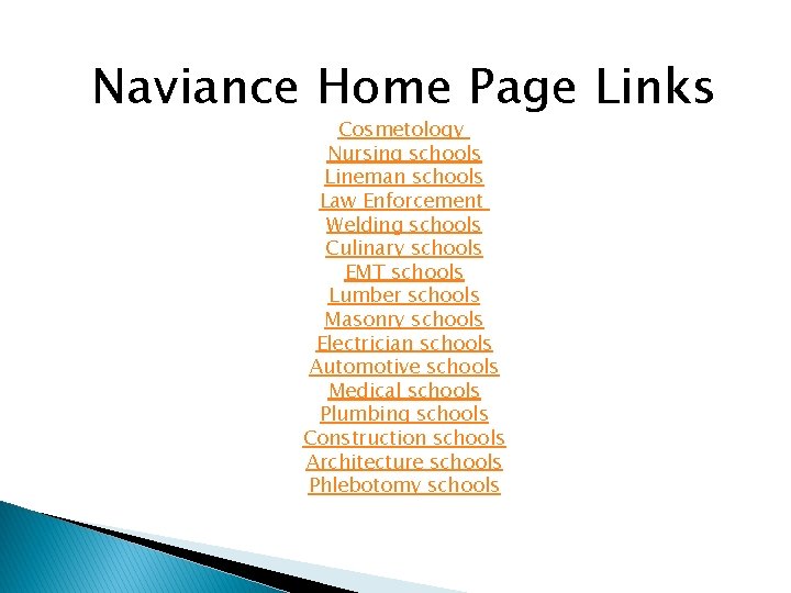 Naviance Home Page Links Cosmetology Nursing schools Lineman schools Law Enforcement Welding schools Culinary