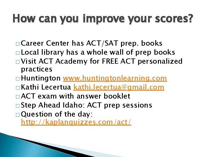How can you improve your scores? � Career Center has ACT/SAT prep. books �