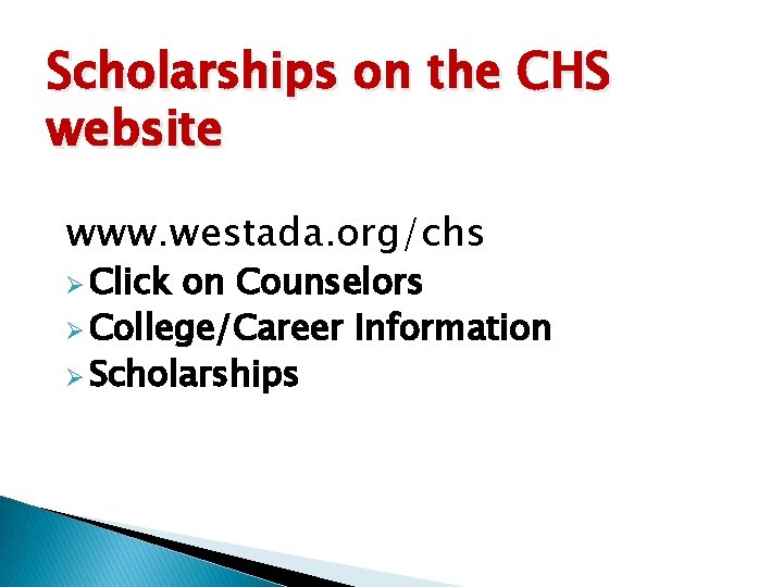 Scholarships on the CHS website www. westada. org/chs Ø Click on Counselors Ø College/Career