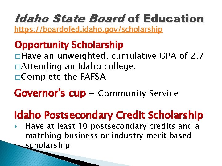 Idaho State Board of Education https: //boardofed. idaho. gov/scholarship Opportunity Scholarship � Have an