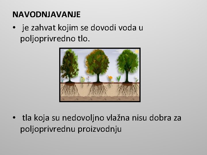 NAVODNJAVANJE • je zahvat kojim se dovodi voda u poljoprivredno tlo. • tla koja