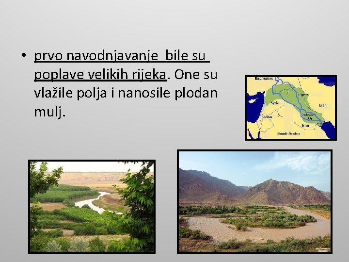  • prvo navodnjavanje bile su poplave velikih rijeka. One su vlažile polja i